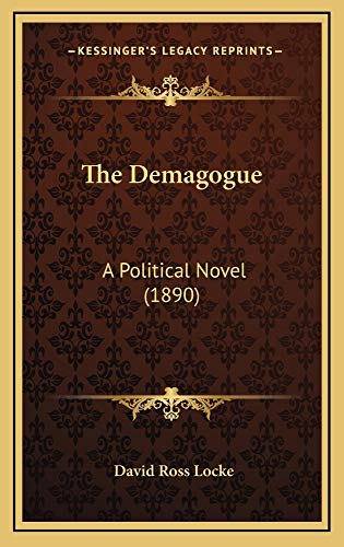 The Demagogue: A Political Novel (1890) (9781165238705) by Locke, David Ross