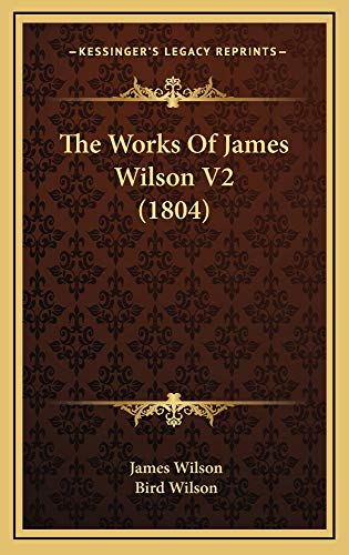The Works Of James Wilson V2 (1804) (9781165240197) by Wilson, James
