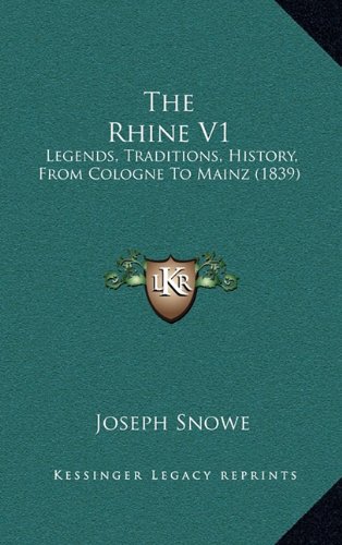 The Rhine V1 Legends, Traditions, History, From Cologne To Mainz 1839 - Joseph Snowe