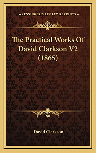 The Practical Works Of David Clarkson V2 (1865) (9781165241774) by Clarkson, David