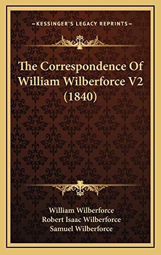 The Correspondence Of William Wilberforce V2 (1840) (9781165241941) by Wilberforce, William