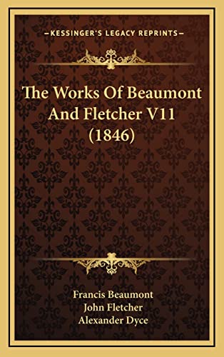 The Works Of Beaumont And Fletcher V11 (1846) (9781165242177) by Beaumont, Francis; Fletcher, John