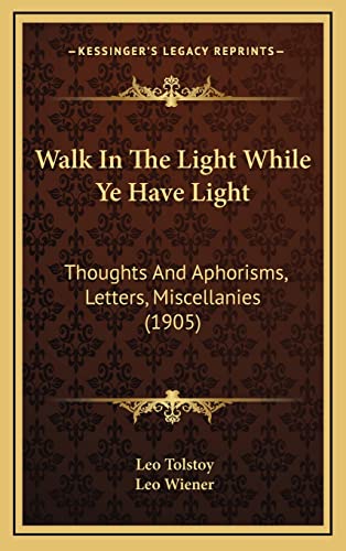 Stock image for Walk In The Light While Ye Have Light: Thoughts And Aphorisms, Letters, Miscellanies (1905) for sale by ALLBOOKS1