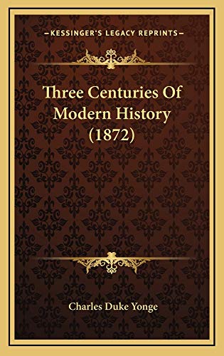 Three Centuries Of Modern History (1872) (9781165243334) by Yonge, Charles Duke