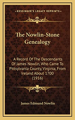 9781165244041: The Nowlin-Stone Genealogy: A Record of the Descendants of James Nowlin, Who Came to Pittsylvania County, Virginia, from Ireland about 1700 (1916)