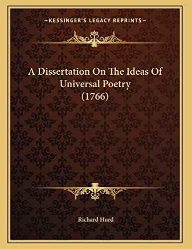 A Dissertation On The Ideas Of Universal Poetry (1766) (9781165248315) by Hurd, Richard