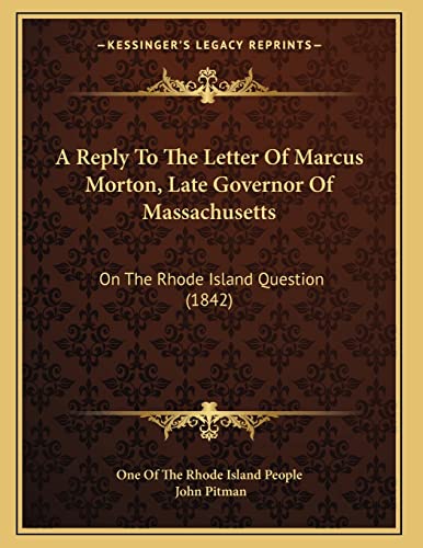 9781165248964: A Reply To The Letter Of Marcus Morton, Late Governor Of Massachusetts: On The Rhode Island Question (1842)