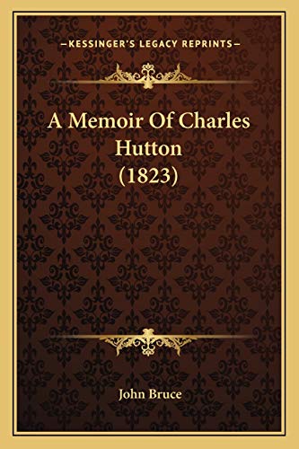 A Memoir Of Charles Hutton (1823) (9781165252794) by Bruce, John