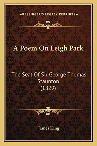 A Poem On Leigh Park: The Seat Of Sir George Thomas Staunton (1829) (9781165252848) by King, MR James