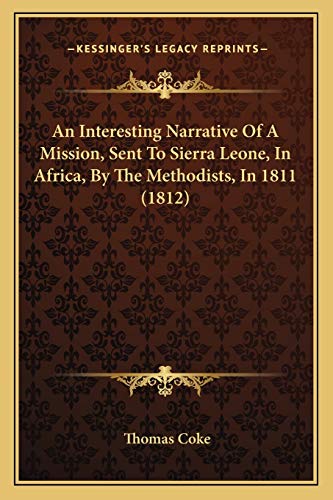 Beispielbild fr An Interesting Narrative of a Mission, Sent to Sierra Leone, in Africa, by the Methodists, in 1811 (1812) zum Verkauf von THE SAINT BOOKSTORE