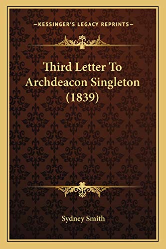 Third Letter To Archdeacon Singleton (1839) (9781165260270) by Smith, Sydney