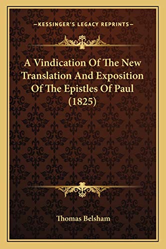 A Vindication Of The New Translation And Exposition Of The Epistles Of Paul (1825) (9781165260713) by Belsham, Thomas