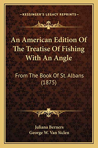 Stock image for An American Edition Of The Treatise Of Fishing With An Angle: From The Book Of St. Albans (1875) for sale by ALLBOOKS1