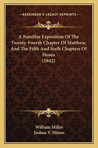 Stock image for A Familiar Exposition Of The Twenty-Fourth Chapter Of Matthew, And The Fifth And Sixth Chapters Of Hosea (1842) for sale by Lucky's Textbooks