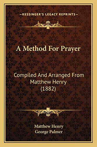 9781165263066: A Method For Prayer: Compiled And Arranged From Matthew Henry (1882)