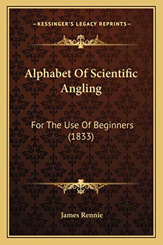 9781165264742: Alphabet Of Scientific Angling: For The Use Of Beginners (1833)