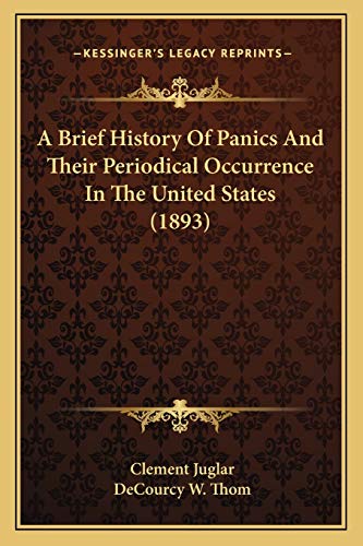 Stock image for A Brief History Of Panics And Their Periodical Occurrence In The United States (1893) for sale by First Coast Books