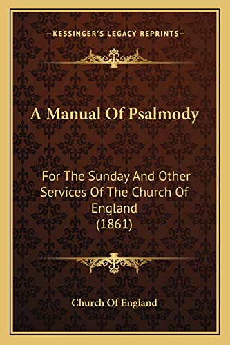 A Manual Of Psalmody: For The Sunday And Other Services Of The Church Of England (1861) (9781165266524) by Church Of England