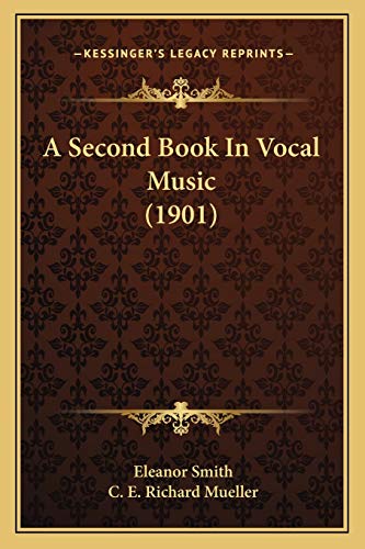 A Second Book In Vocal Music (1901) (9781165267705) by Smith, Eleanor; Mueller, C E Richard