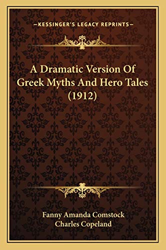 Stock image for A Dramatic Version of Greek Myths and Hero Tales (1912) a Dramatic Version of Greek Myths and Hero Tales (1912) for sale by THE SAINT BOOKSTORE