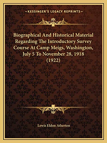 9781165269877: Biographical And Historical Material Regarding The Introductory Survey Course At Camp Meigs, Washington, July 5 To November 28, 1918 (1922)