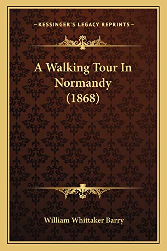 Stock image for A Walking Tour in Normandy (1868) a Walking Tour in Normandy (1868) for sale by THE SAINT BOOKSTORE