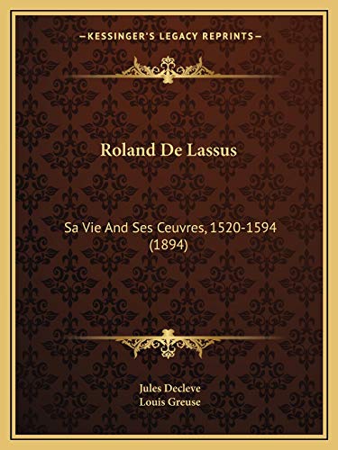 9781165272792: Roland De Lassus: Sa Vie And Ses Ceuvres, 1520-1594 (1894)
