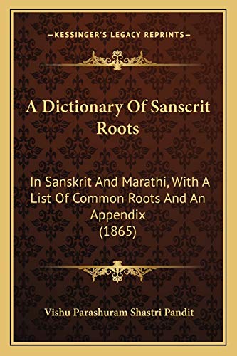 Beispielbild fr A Dictionary of Sanscrit Roots a Dictionary of Sanscrit Roots: In Sanskrit and Marathi, with a List of Common Roots and an in Sanskrit and Marathi, with a List of Common Roots and an Appendix (1865) Appendix (1865) zum Verkauf von THE SAINT BOOKSTORE