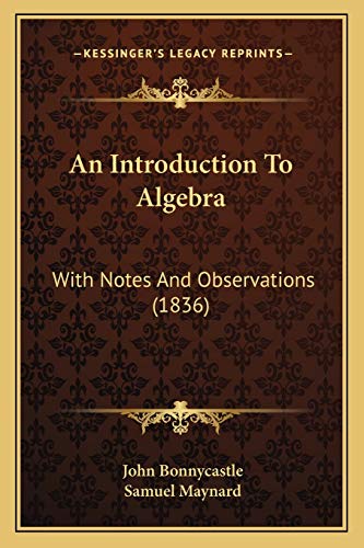 9781165273102: An Introduction To Algebra: With Notes And Observations (1836)