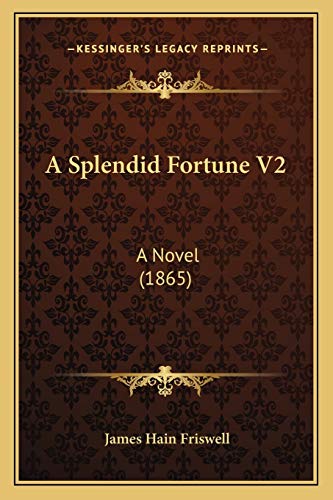 A Splendid Fortune V2: A Novel (1865) (9781165274062) by Friswell, James Hain