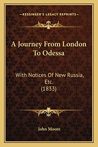 A Journey From London To Odessa: With Notices Of New Russia, Etc. (1833) (9781165274574) by Moore Sir, John