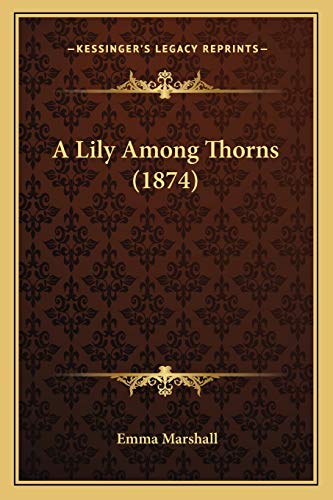 A Lily Among Thorns (1874) (9781165276257) by Marshall, Emma