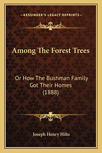 Imagen de archivo de Among the Forest Trees: Or How the Bushman Family Got Their Homes (1888) a la venta por THE SAINT BOOKSTORE