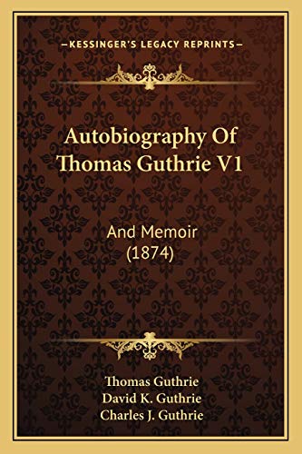 Autobiography Of Thomas Guthrie V1: And Memoir (1874) (9781165279050) by Guthrie, Thomas