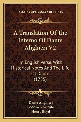A Translation Of The Inferno Of Dante Alighieri V2: In English Verse, With Historical Notes And The Life Of Dante (1785) (9781165279142) by Alighieri, MR Dante; Ariosto, Lodovico