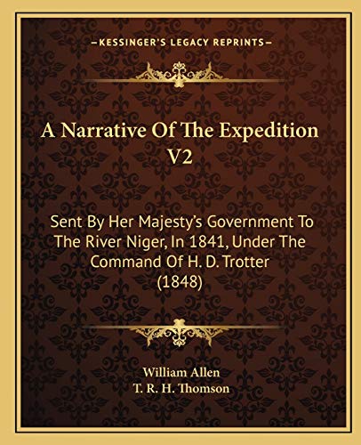 A Narrative Of The Expedition V2: Sent By Her Majesty's Government To The River Niger, In 1841, Under The Command Of H. D. Trotter (1848) (9781165280094) by Allen, William; Thomson, T R H