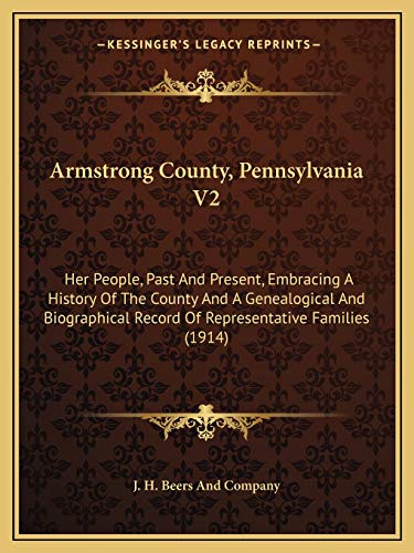 9781165280445: Armstrong County, Pennsylvania V2: Her People, Past And Present, Embracing A History Of The County And A Genealogical And Biographical Record Of Representative Families (1914)