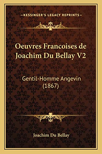 Oeuvres Francoises de Joachim Du Bellay V2: Gentil-Homme Angevin (1867) (French Edition) (9781165280483) by Du Bellay, Joachim