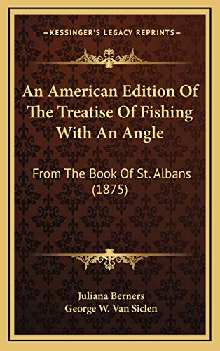 Stock image for An American Edition Of The Treatise Of Fishing With An Angle: From The Book Of St. Albans (1875) for sale by ALLBOOKS1