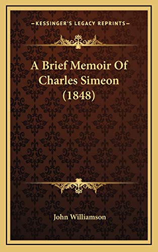 A Brief Memoir Of Charles Simeon (1848) (9781165284542) by Williamson, John