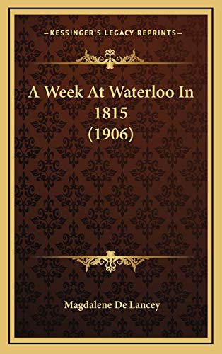 9781165285327: A Week At Waterloo In 1815 (1906)