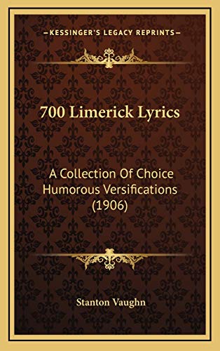 9781165285785: 700 Limerick Lyrics: A Collection Of Choice Humorous Versifications (1906)