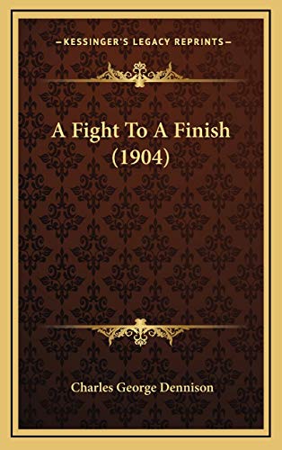 Imagen de archivo de A Fight To A Finish (1904) a la venta por THE SAINT BOOKSTORE