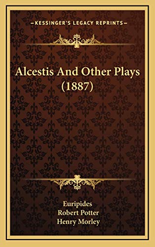 9781165292608: Alcestis And Other Plays (1887)