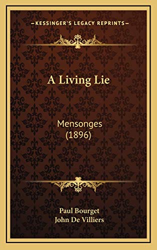 A Living Lie: Mensonges (1896) (9781165294145) by Bourget, Paul
