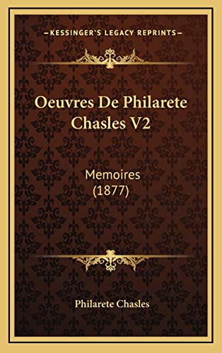 Oeuvres De Philarete Chasles V2: Memoires (1877) (French Edition) (9781165296170) by Chasles, Philarete