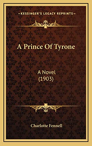 9781165296224: A Prince Of Tyrone: A Novel (1903)