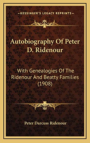 9781165296606: Autobiography Of Peter D. Ridenour: With Genealogies Of The Ridenour And Beatty Families (1908)