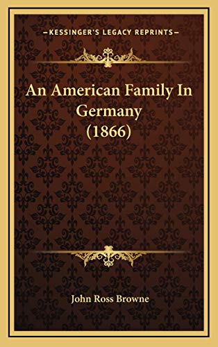 An American Family In Germany (1866) (9781165296712) by Browne, John Ross