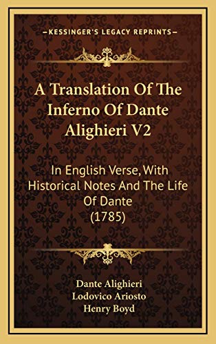 A Translation Of The Inferno Of Dante Alighieri V2: In English Verse, With Historical Notes And The Life Of Dante (1785) (9781165298365) by Alighieri, Dante; Ariosto, Lodovico